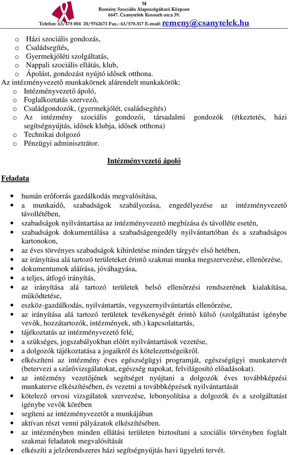 gondozók (étkeztetés, házi segítségnyújtás, idősek klubja, idősek otthona) o Technikai dolgozó o Pénzügyi adminisztrátor.