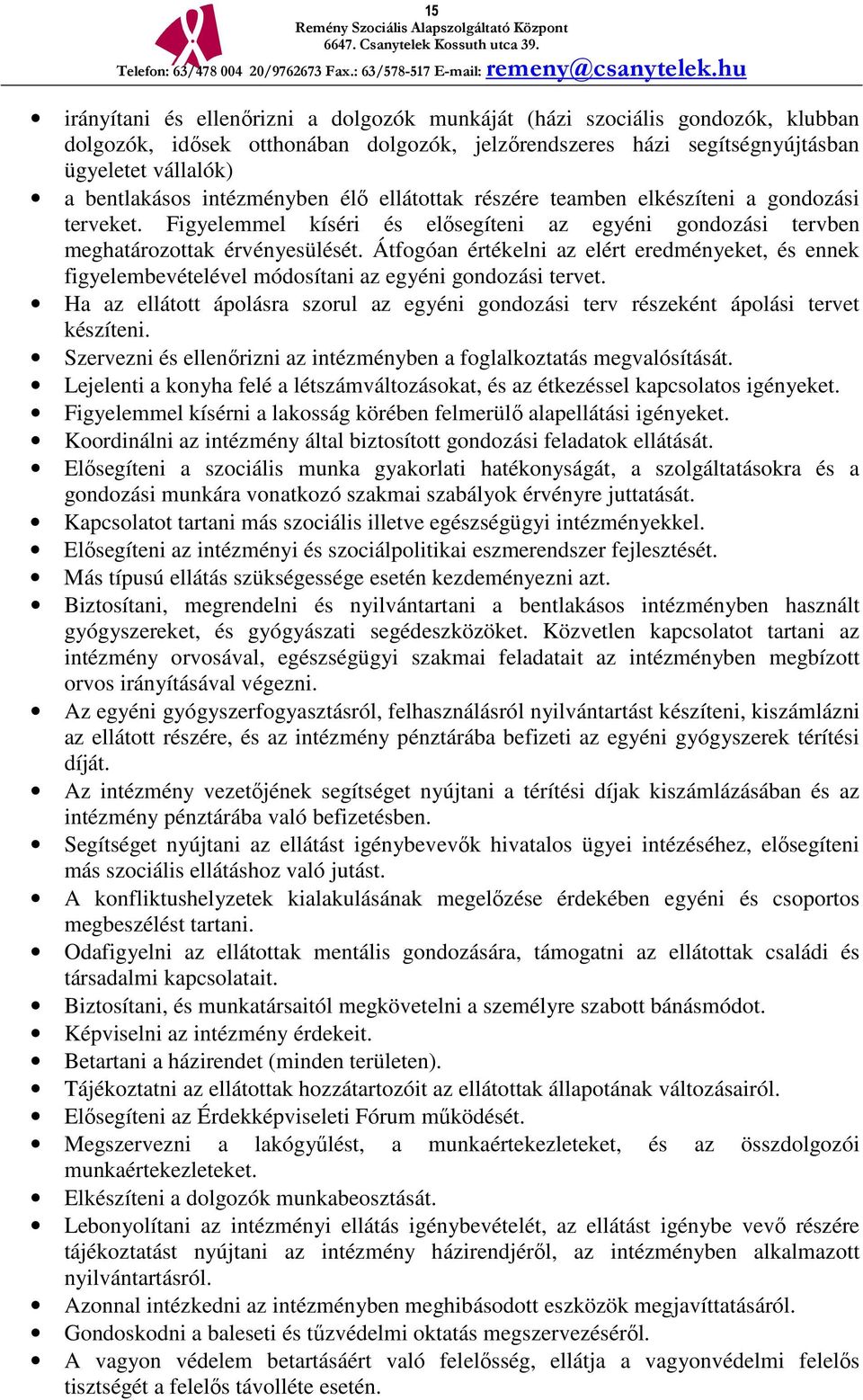 Átfogóan értékelni az elért eredményeket, és ennek figyelembevételével módosítani az egyéni gondozási tervet.