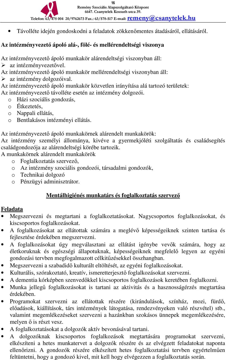 Az intézményvezető ápoló munkakör mellérendeltségi viszonyban áll: az intézmény dolgozóival.