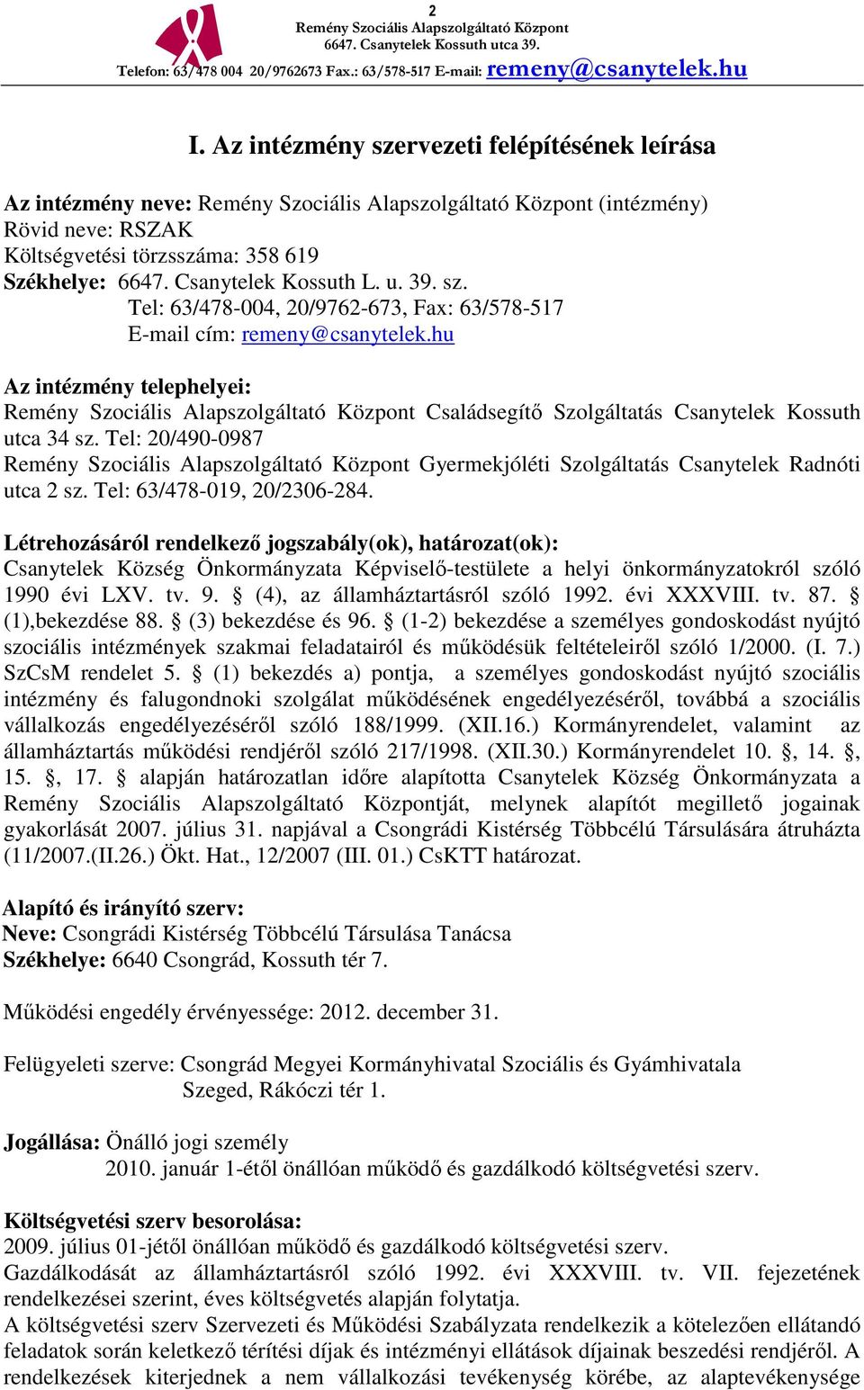 Létrehozásáról rendelkező jogszabály(ok), határozat(ok): Csanytelek Község Önkormányzata Képviselő-testülete a helyi önkormányzatokról szóló 1990 évi LXV. tv. 9. (4), az államháztartásról szóló 1992.