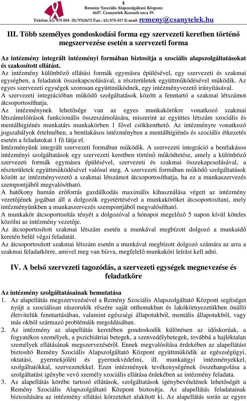 szakosított ellátást. Az intézmény különböző ellátási formák egymásra épülésével, egy szervezeti és szakmai egységben, a feladatok összekapcsolásával, a részterületek együttműködésével működik.