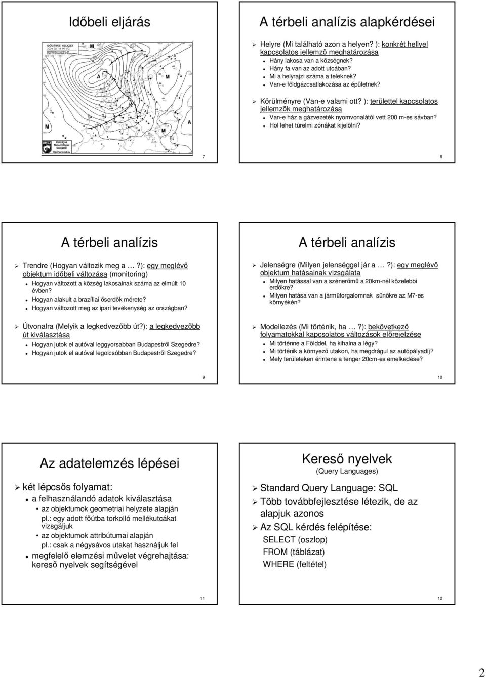 ): területtel kapcsolatos jellemzők k meghatároz Van-e e ház h z a gázvezetg zvezeték k nyomvonalától l vett 00 m-es m sávban? s Hol lehet türelmi t zónákat z kijelölni? lni?