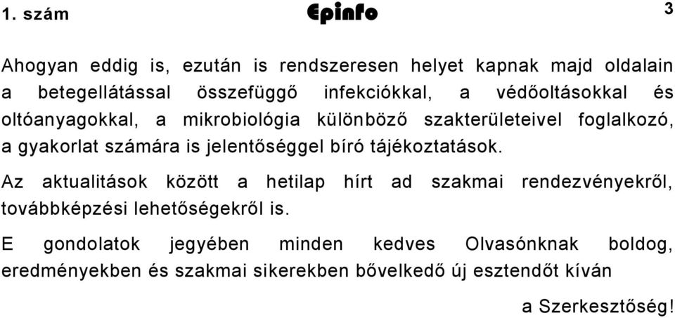 bíró tájékoztatások. Az aktualitások között a hetilap hírt ad szakmai rendezvényekről, továbbképzési lehetőségekről is.