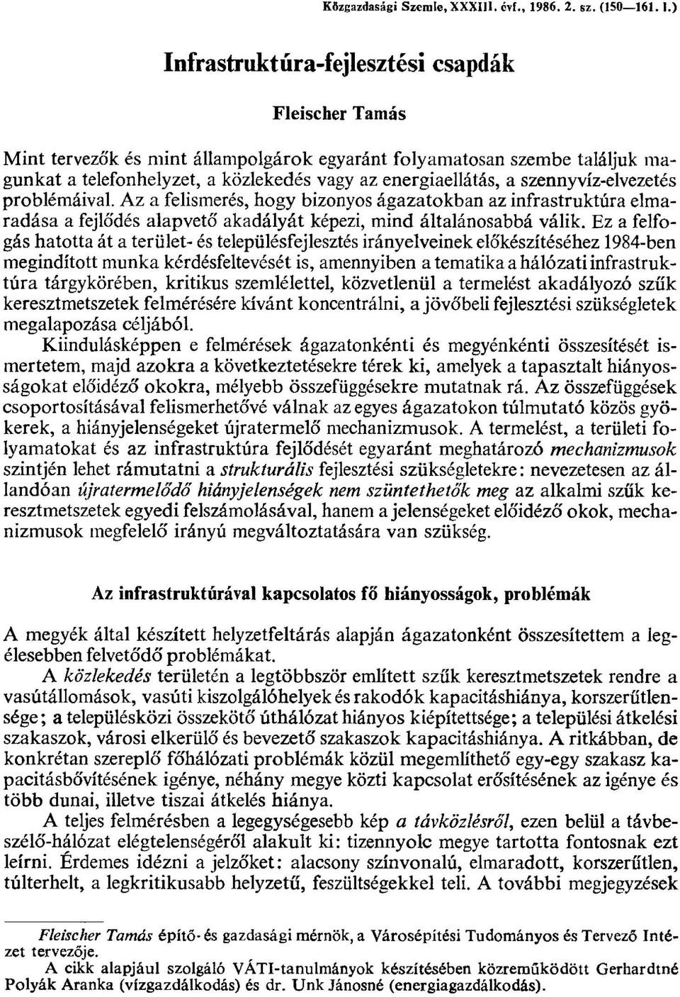 szennyvíz-elvezetés problémáival. Az a felismerés, hogy bizonyos ágazatokban az infrastruktúra elmaradása a fejlődés alapvető akadályát képezi, mind általánosabbá válik.