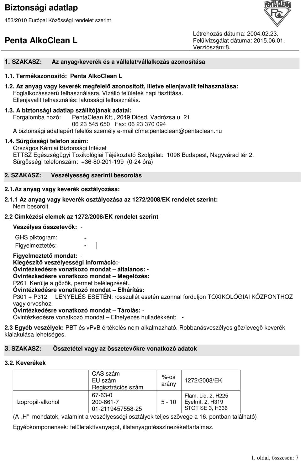 1.3. A biztonsági adatlap szállítójának adatai: Forgalomba hozó: PentaClean Kft., 2049 Diósd, Vadrózsa u. 21.