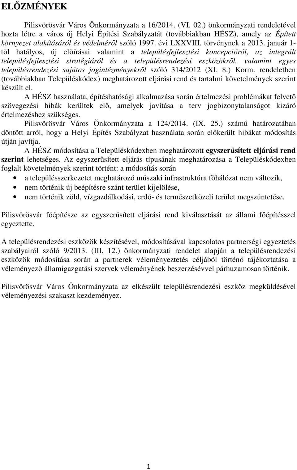 január 1- től hatályos, új előírásai valamint a településfejlesztési koncepcióról, az integrált településfejlesztési stratégiáról és a településrendezési eszközökről, valamint egyes