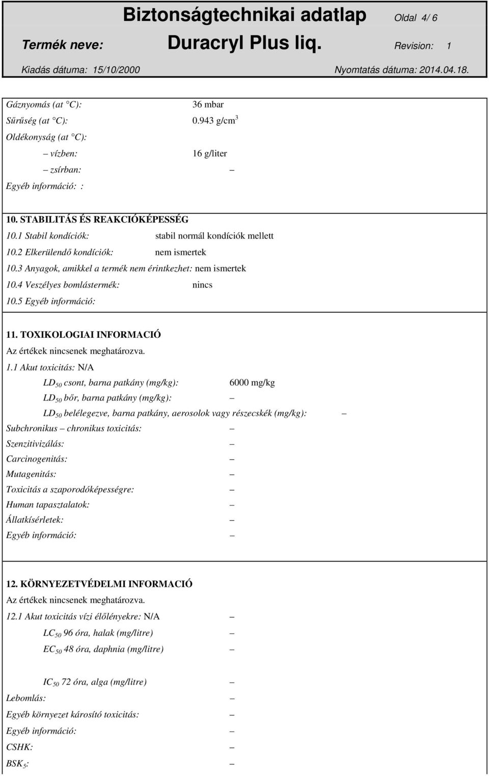 TOXIKOLOGIAI INFORMACIÓ Az értékek nincsenek meghatározva. 1.