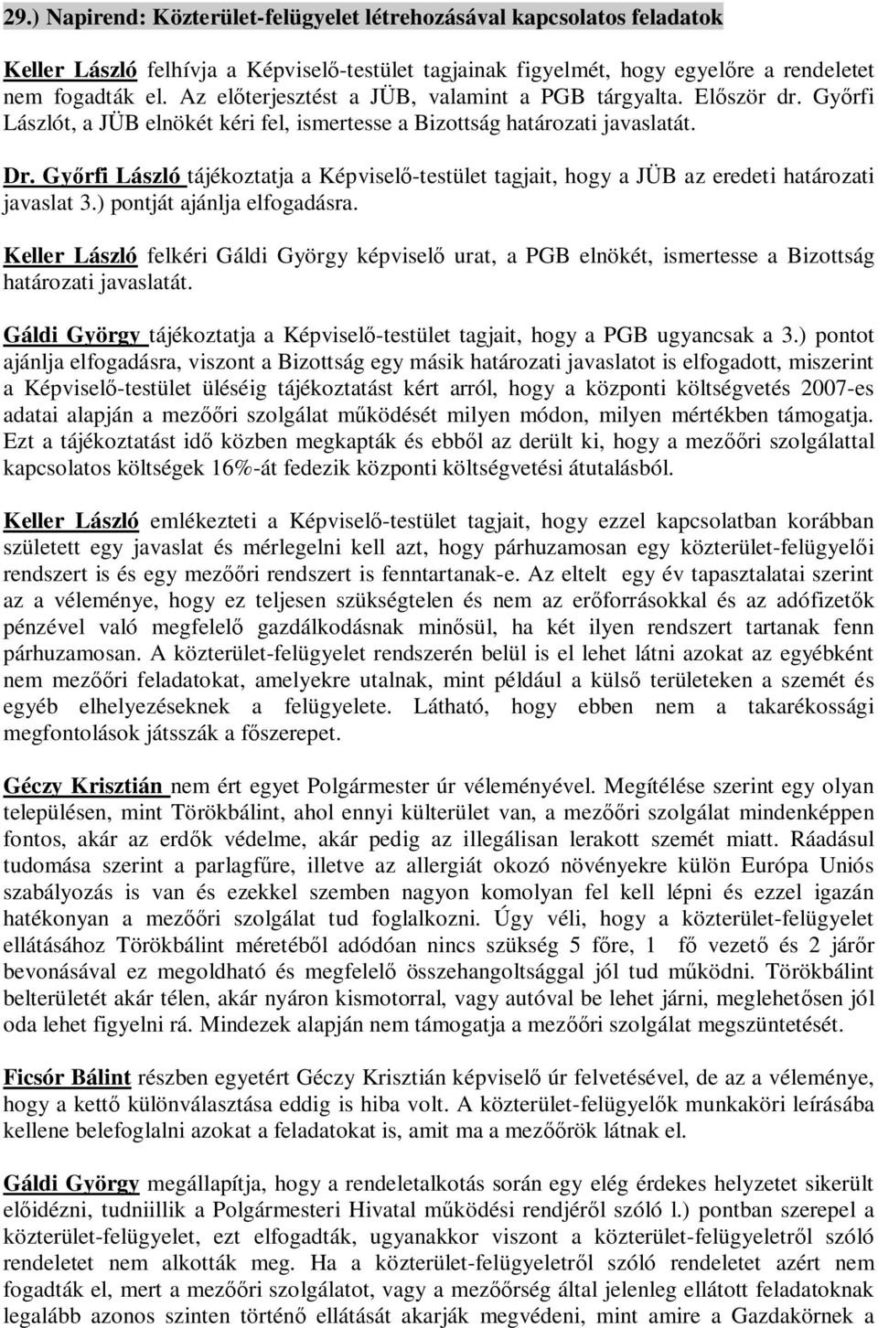 Gy rfi László tájékoztatja a Képvisel -testület tagjait, hogy a JÜB az eredeti határozati javaslat 3.) pontját ajánlja elfogadásra.