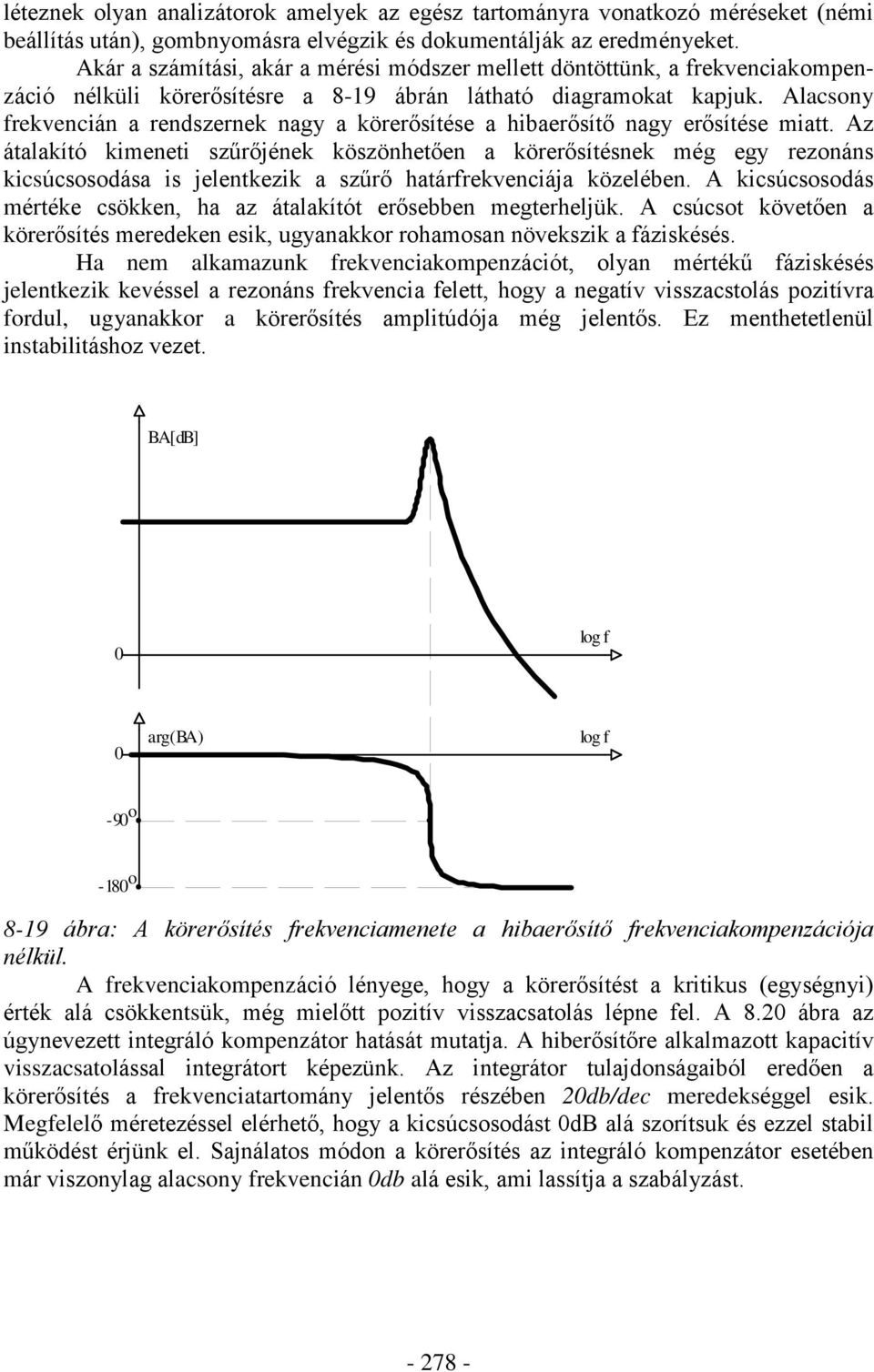 Alacsony frekvencián a rendszernek nagy a körerõsíése a hibaerõsíõ nagy erõsíése mia.