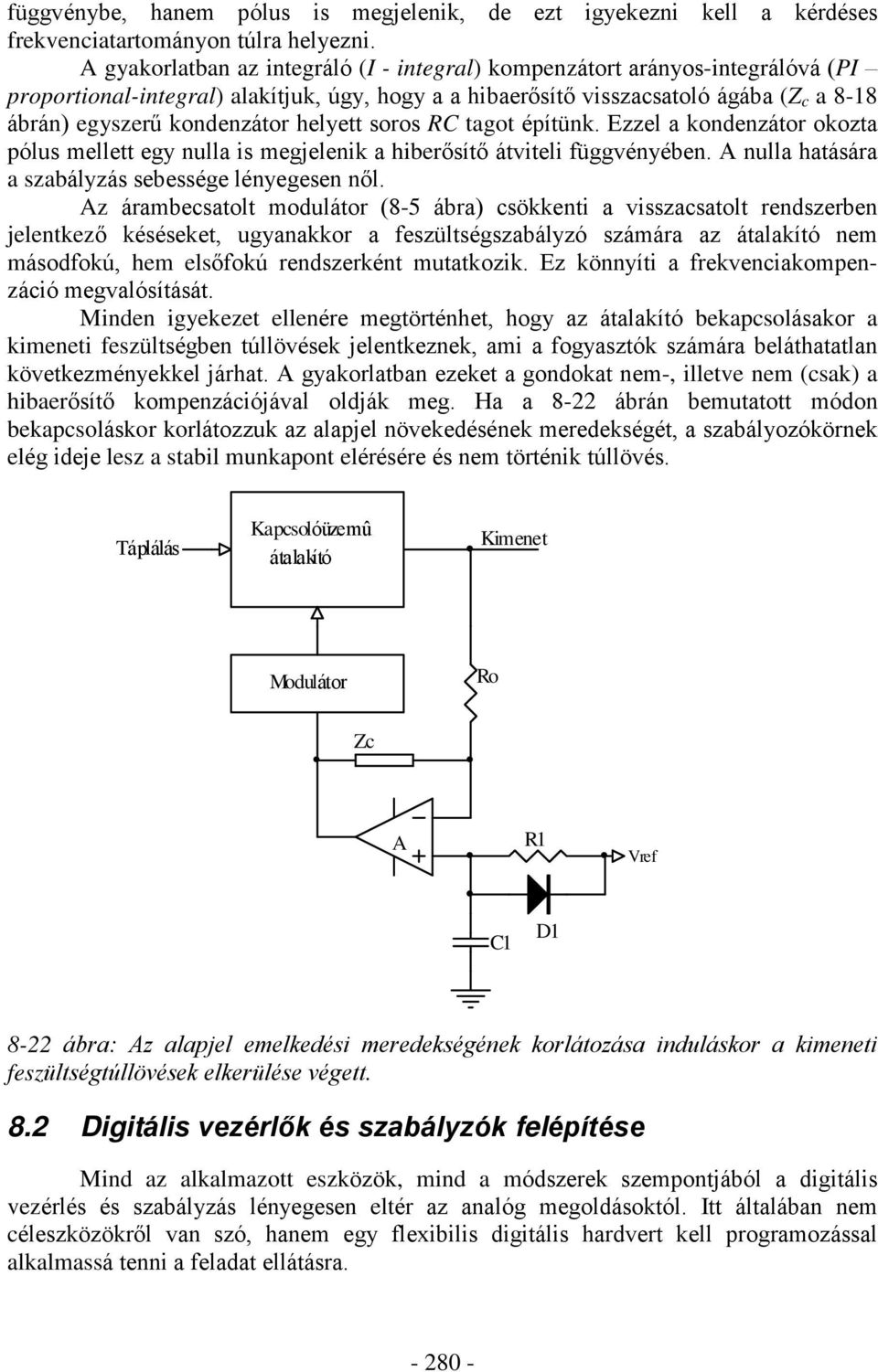 RC ago épíünk. Ezzel a kondenzáor okoza pólus melle egy nulla is megjelenik a hiberõsíõ ávieli függvényében. A nulla haására a szabályzás sebessége lényegesen nõl.