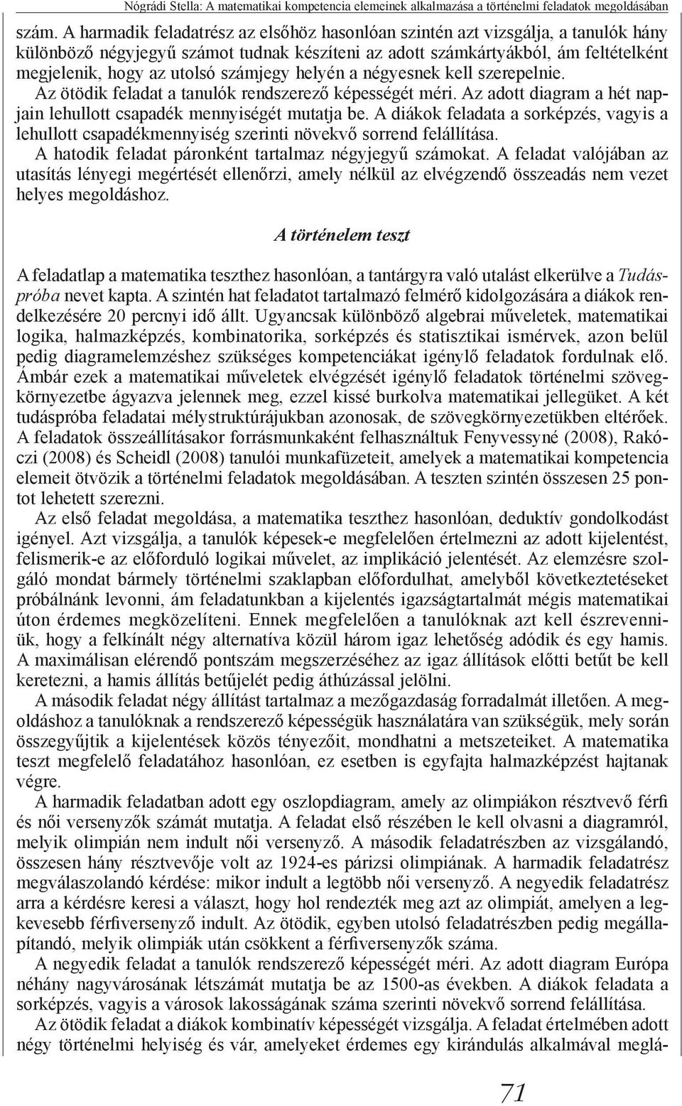 számjegy helyén a négyesnek kell szerepelnie. Az ötödik feladat a tanulók rendszerező képességét méri. Az adott diagram a hét napjain lehullott csapadék mennyiségét mutatja be.