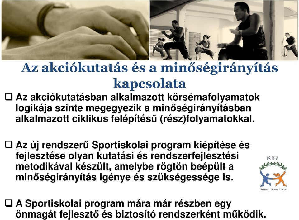 Az új rendszerű Sportiskolai program kiépítése és fejlesztése olyan kutatási és rendszerfejlesztési metodikával készült,