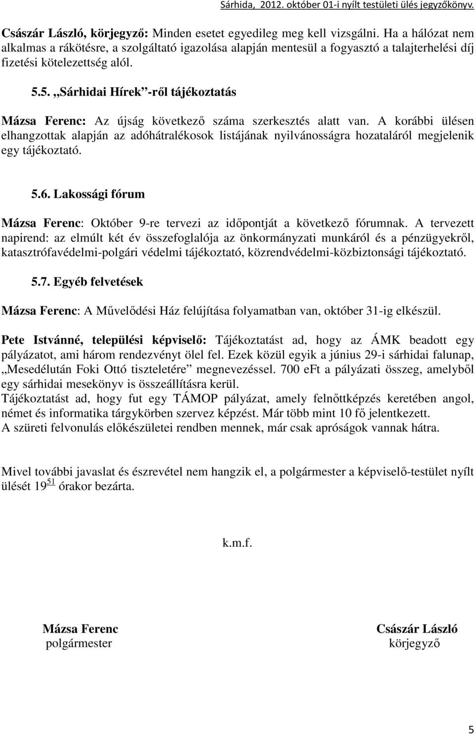 5. Sárhidai Hírek -rıl tájékoztatás Mázsa Ferenc: Az újság következı száma szerkesztés alatt van.