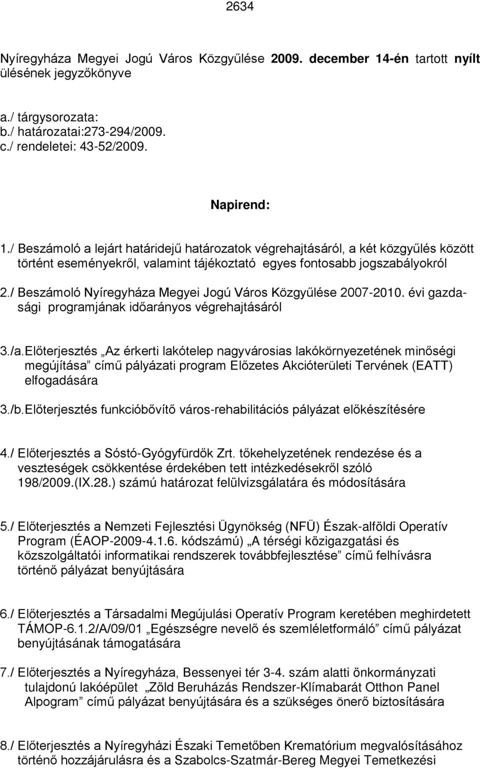 / Beszámoló Nyíregyháza Megyei Jogú Város Közgyűlése 2007-2010. évi gazdasági programjának időarányos végrehajtásáról 3./a.