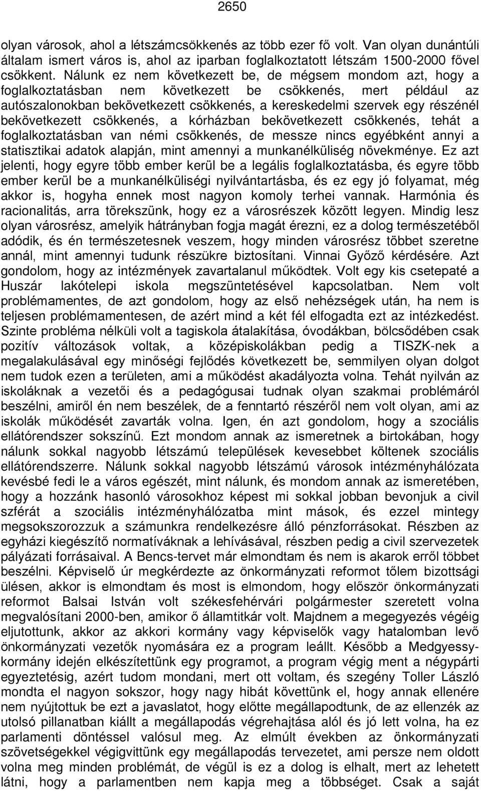 bekövetkezett csökkenés, a kórházban bekövetkezett csökkenés, tehát a foglalkoztatásban van némi csökkenés, de messze nincs egyébként annyi a statisztikai adatok alapján, mint amennyi a