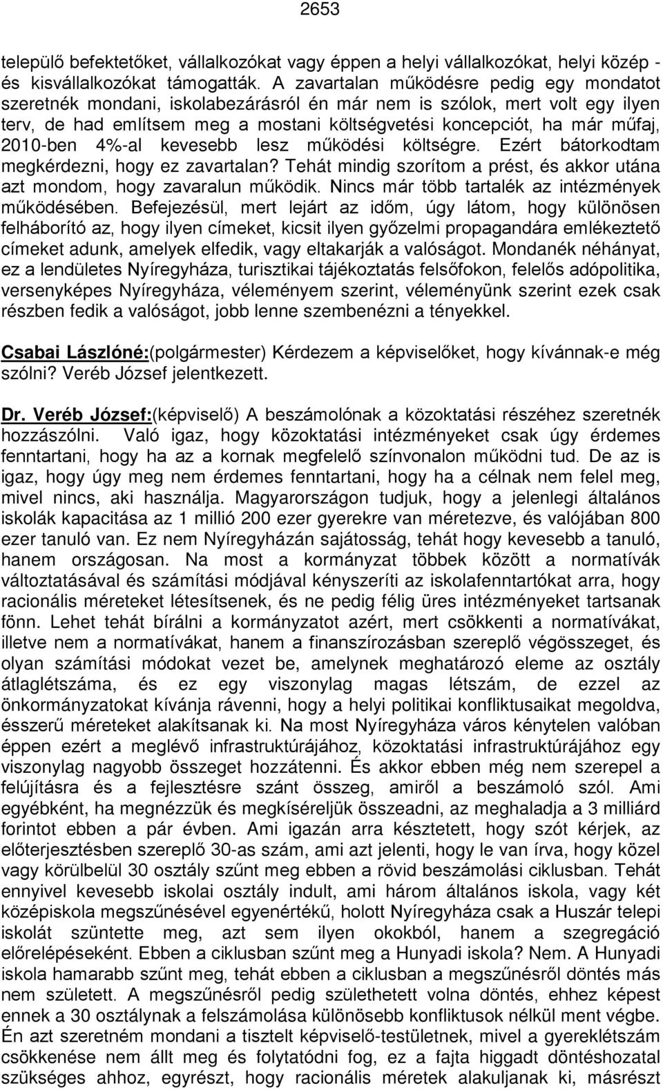 2010-ben 4%-al kevesebb lesz működési költségre. Ezért bátorkodtam megkérdezni, hogy ez zavartalan? Tehát mindig szorítom a prést, és akkor utána azt mondom, hogy zavaralun működik.