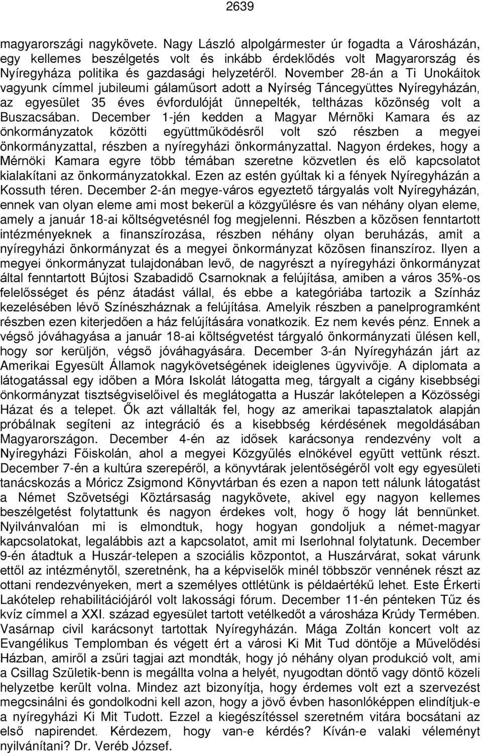 November 28-án a Ti Unokáitok vagyunk címmel jubileumi gálaműsort adott a Nyírség Táncegyüttes Nyíregyházán, az egyesület 35 éves évfordulóját ünnepelték, teltházas közönség volt a Buszacsában.