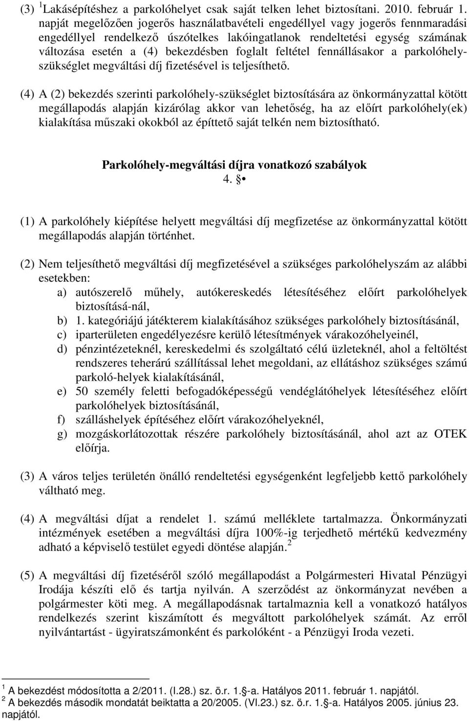 foglalt feltétel fennállásakor a parkolóhelyszükséglet megváltási díj fizetésével is teljesíthető.