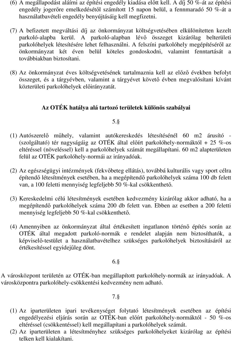 (7) A befizetett megváltási díj az önkormányzat költségvetésében elkülönítetten kezelt parkoló-alapba kerül.