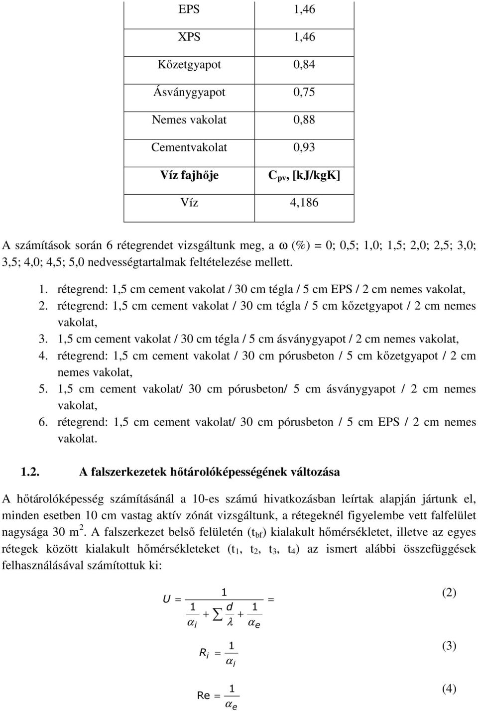 réegrend:,5 cm cemen vakola / 30 cm égla / 5 cm kőzegyapo / 2 cm nemes vakola, 3.,5 cm cemen vakola / 30 cm égla / 5 cm ásványgyapo / 2 cm nemes vakola, 4.