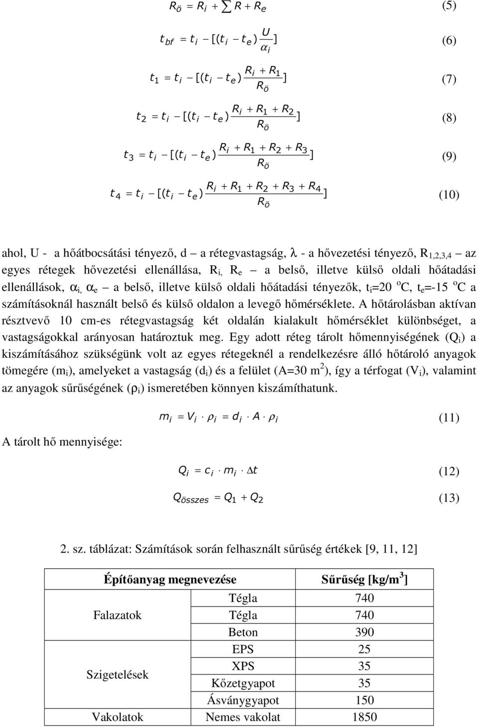 A hőárolásban akívan részvevő 0 cm-es réegvasagság ké oldalán kalakul hőmérsékle külnbsége, a vasagságokkal arányosan haározuk meg.