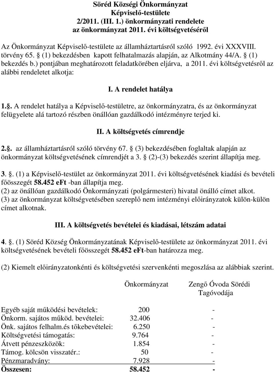 évi költségvetésről az alábbi rendeletet alkotja: I. A rendelet hatálya 1.