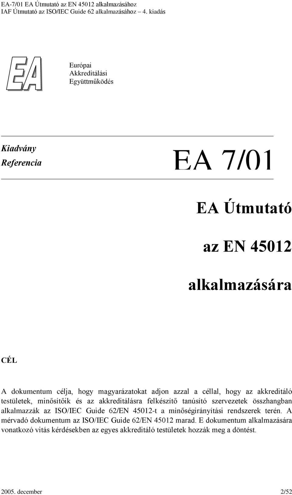 összhangban alkalmazzák az ISO/IEC Guide 62/EN 45012-t a minõségirányítási rendszerek terén.