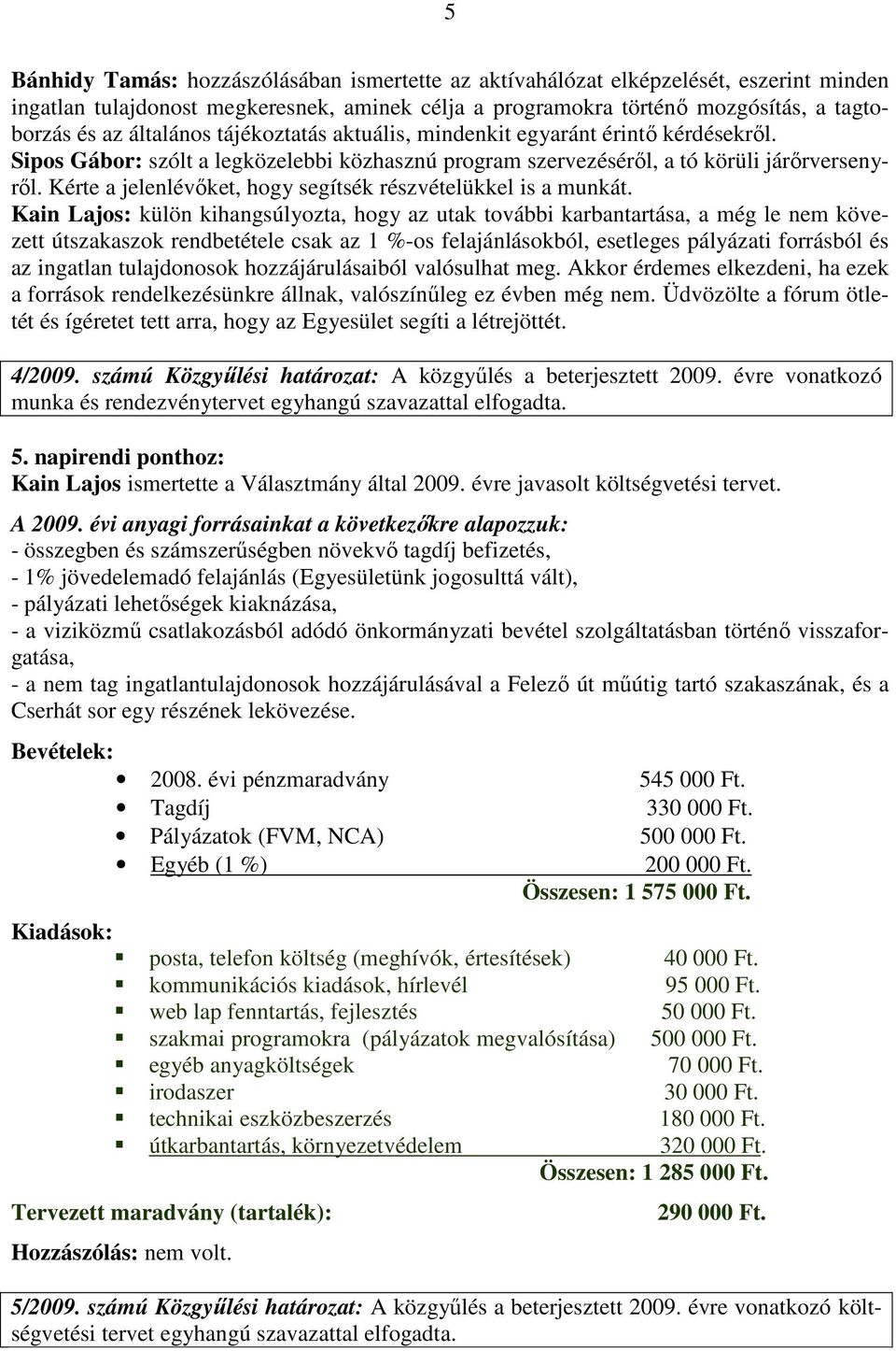 Kérte a jelenlévőket, hogy segítsék részvételükkel is a munkát.