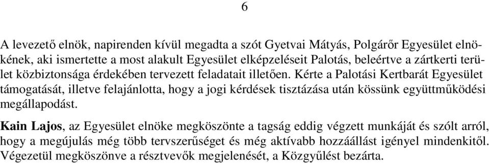 Kérte a Palotási Kertbarát Egyesület támogatását, illetve felajánlotta, hogy a jogi kérdések tisztázása után kössünk együttműködési megállapodást.