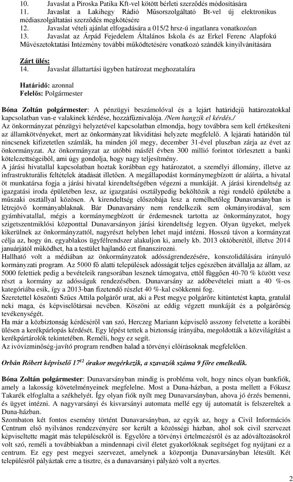 Javaslat az Árpád Fejedelem Általános Iskola és az Erkel Ferenc Alapfokú Művészetoktatási Intézmény további működtetésére vonatkozó szándék kinyilvánítására Zárt ülés: 14.