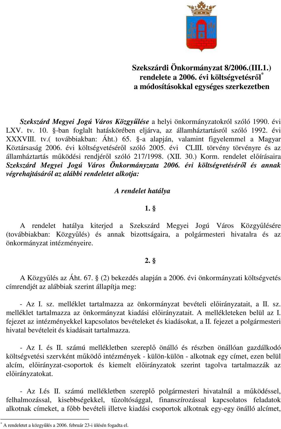 évi költségvetésérıl szóló 2005. évi CLIII. törvény törvényre és az államháztartás mőködési rendjérıl szóló 217/1998. (XII. 30.) Korm.