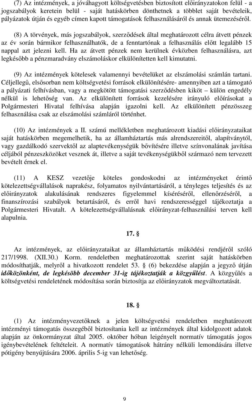 (8) A törvények, más jogszabályok, szerzıdések által meghatározott célra átvett pénzek az év során bármikor felhasználhatók, de a fenntartónak a felhasználás elıtt legalább 15 nappal azt jelezni kell.