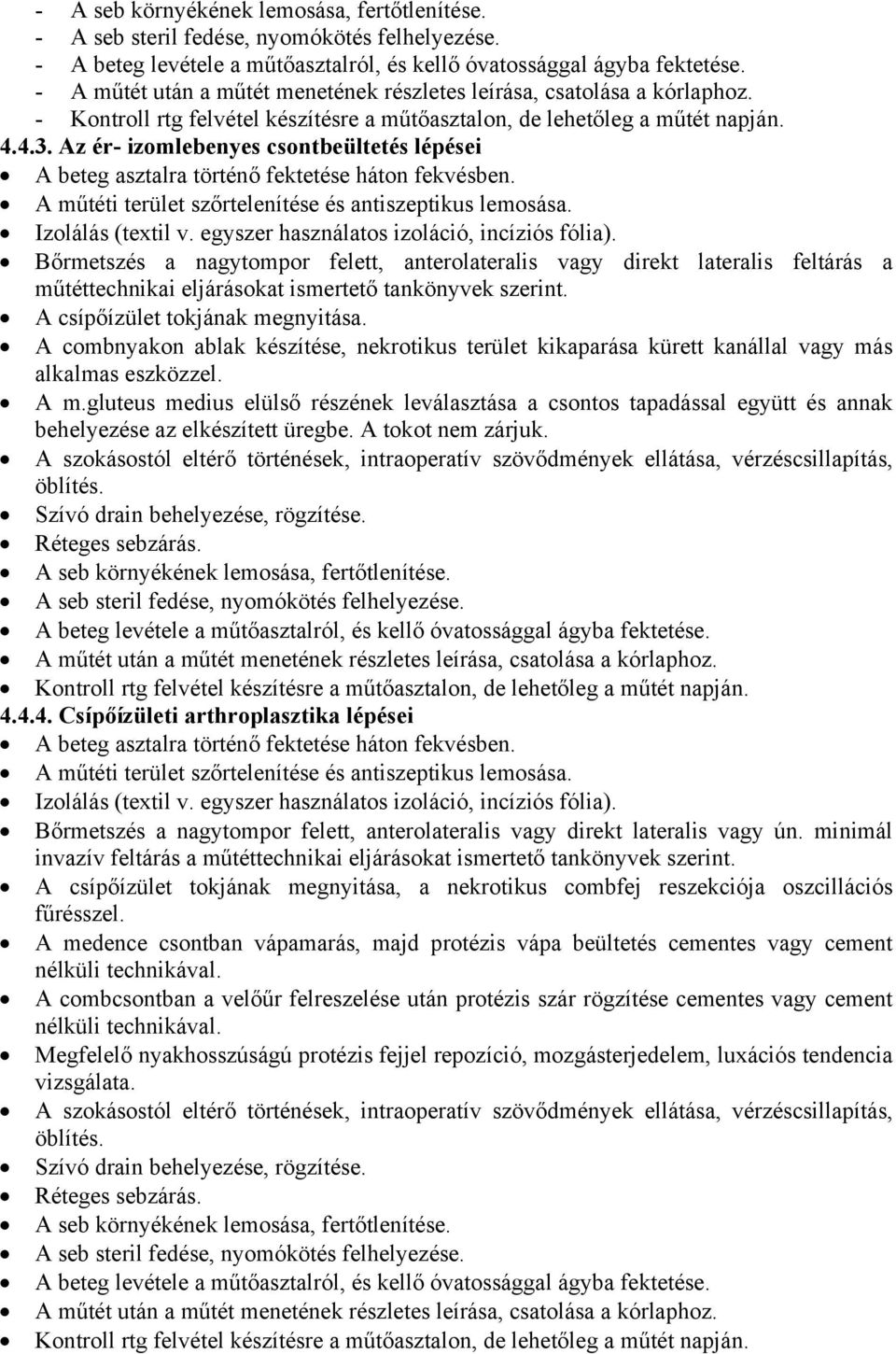 Az ér- izomlebenyes csontbeültetés lépései A beteg asztalra történő fektetése háton fekvésben. A műtéti terület szőrtelenítése és antiszeptikus lemosása. Izolálás (textil v.