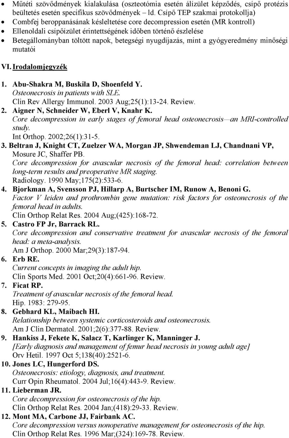 napok, betegségi nyugdíjazás, mint a gyógyeredmény minőségi mutatói VI. Irodalomjegyzék 1. Abu-Shakra M, Buskila D, Shoenfeld Y. Osteonecrosis in patients with SLE. Clin Rev Allergy Immunol.