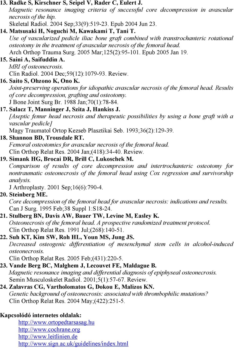 Use of vascularized pedicle iliac bone graft combined with transtrochanteric rotational osteotomy in the treatment of avascular necrosis of the femoral head. Arch Orthop Trauma Surg.