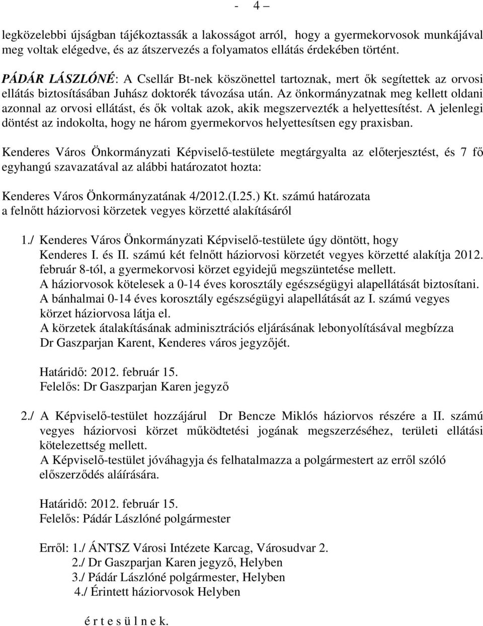 Az önkormányzatnak meg kellett oldani azonnal az orvosi ellátást, és ık voltak azok, akik megszervezték a helyettesítést.