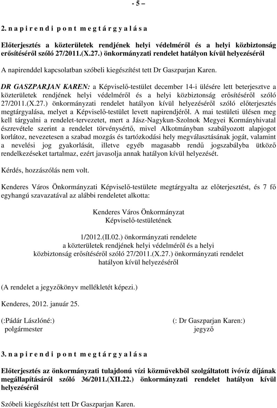 DR GASZPARJAN KAREN: a Képviselı-testület december 14-i ülésére lett beterjesztve a közterületek rendjének helyi védelmérıl és a helyi közbiztonság erısítésérıl szóló 27/