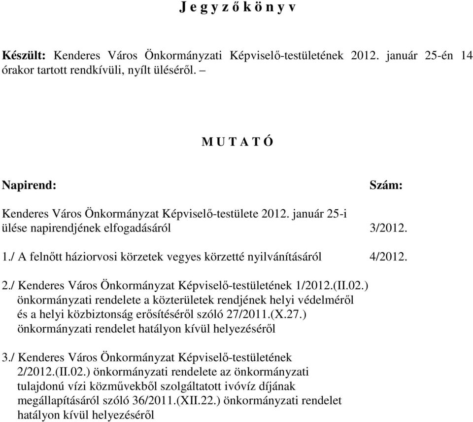 / A felnıtt háziorvosi körzetek vegyes körzetté nyilvánításáról 4/2012. 2./ Kenderes Város Önkormányzat Képviselı-testületének 1/2012.(II.02.