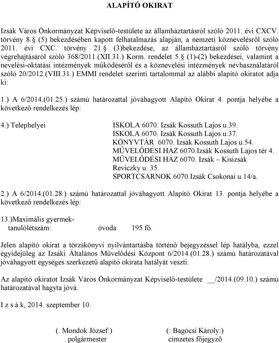 (1)-(2) bekezdései, valamint a nevelési-oktatási intézmények működéséről és a köznevelési intézmények névhasználatáról szóló 20/2012.(VIII.31.