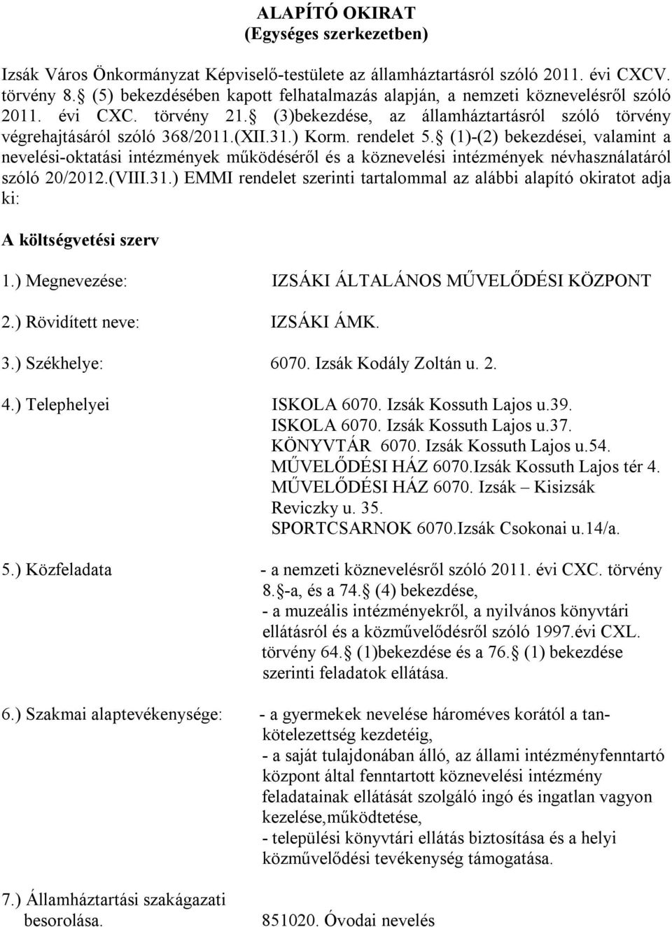 rendelet 5. (1)-(2) bekezdései, valamint a nevelési-oktatási intézmények működéséről és a köznevelési intézmények névhasználatáról szóló 20/2012.(VIII.31.