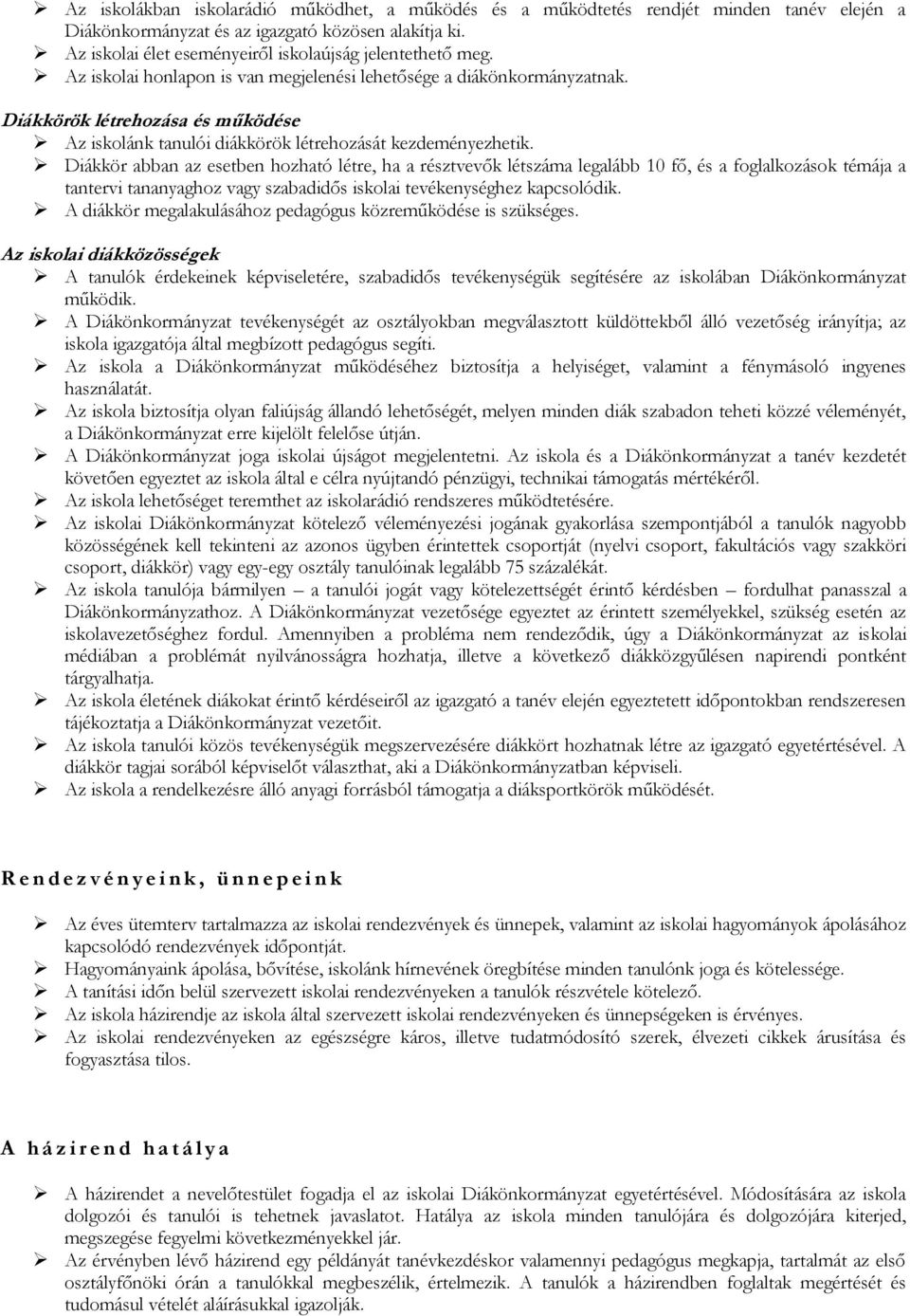 Diákkörök létrehozása és működése Az iskolánk tanulói diákkörök létrehozását kezdeményezhetik.