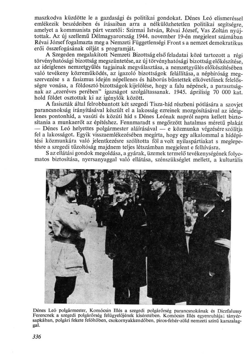 Az új szellemű Délmagyarország 1944. november 19-én megjelent számában Révai József fogalmazta meg a Nemzeti Függetlenségi Front s a nemzet demokratikus eró'i összefogásának célját s programját.