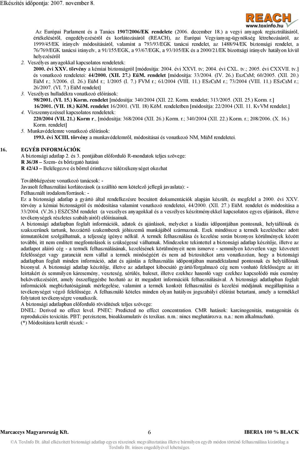 793/93/EGK tanácsi rendelet, az 1488/94/EK biztonsági rendelet, a 76/769/EGK tanácsi irányelv, a 91/155/EGK, a 93/67/EGK, a 93/105/EK és a 2000/21/EK bizottsági irányelv hatályon kívül helyezéséről 2.