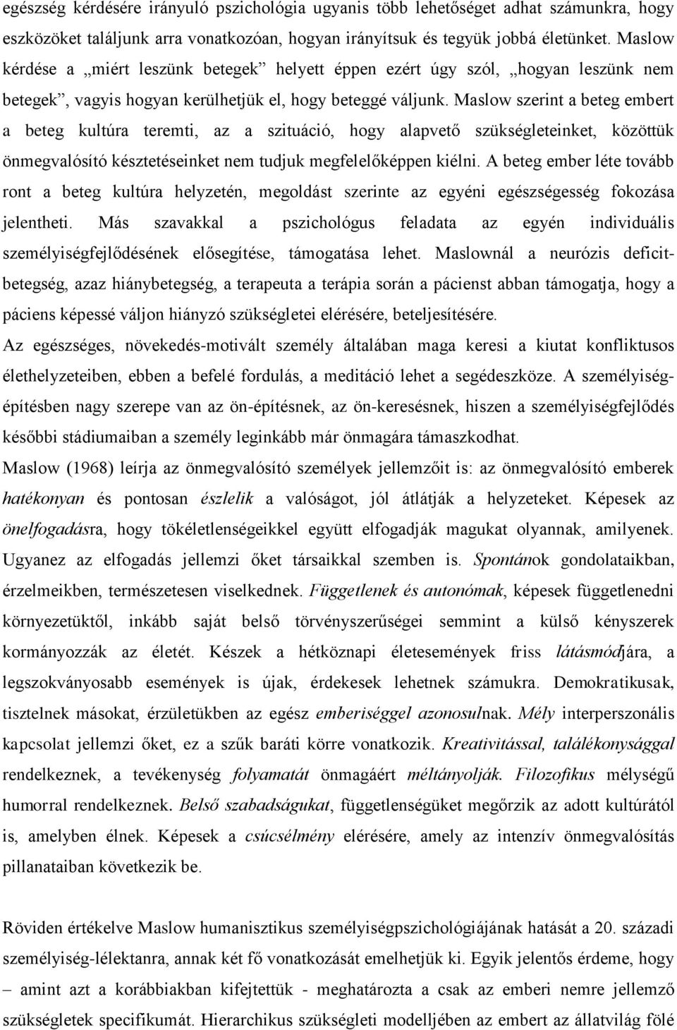 Maslow szerint a beteg embert a beteg kultúra teremti, az a szituáció, hogy alapvető szükségleteinket, közöttük önmegvalósító késztetéseinket nem tudjuk megfelelőképpen kiélni.