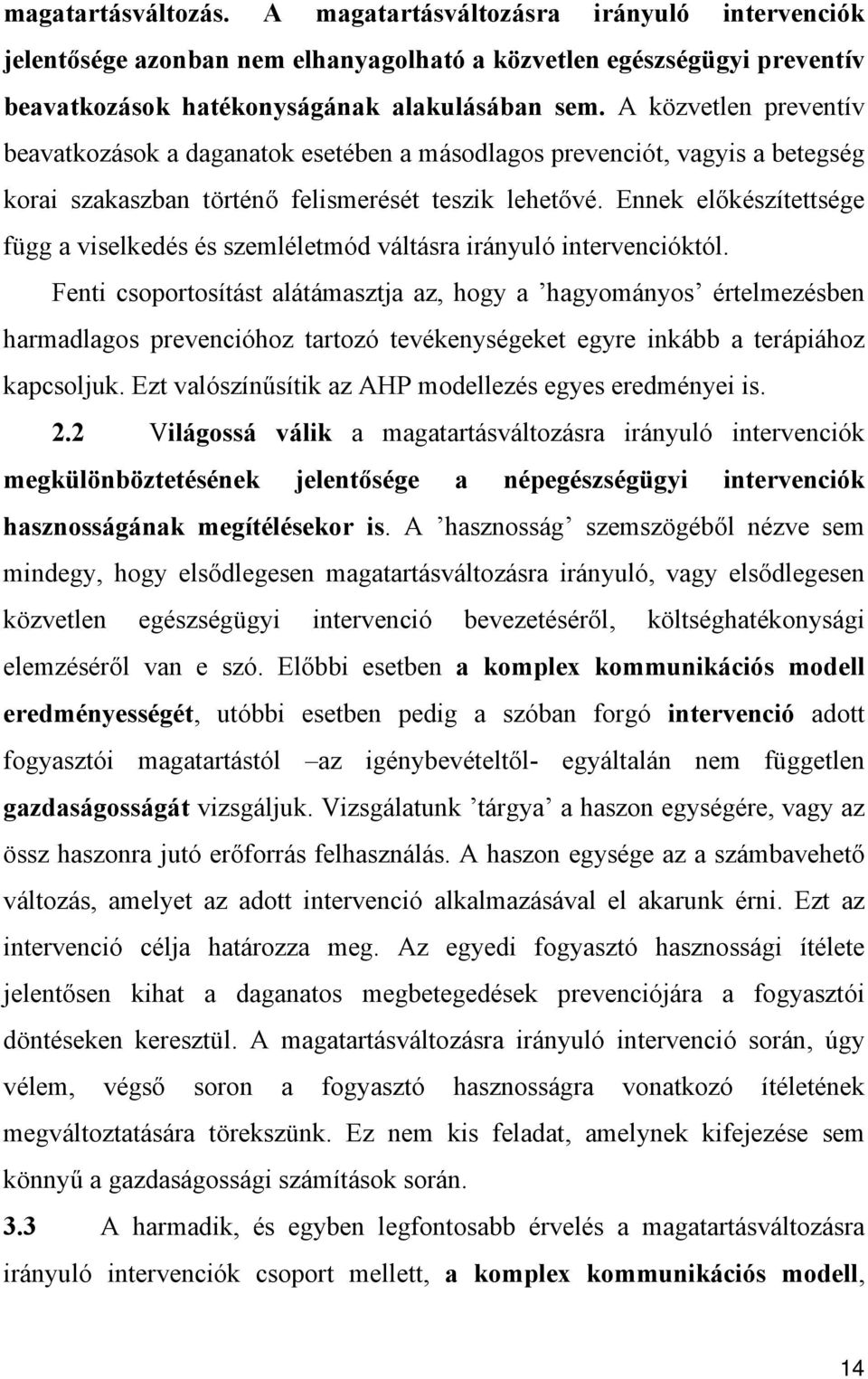 Ennek előkészítettsége függ a viselkedés és szemléletmód váltásra irányuló intervencióktól.