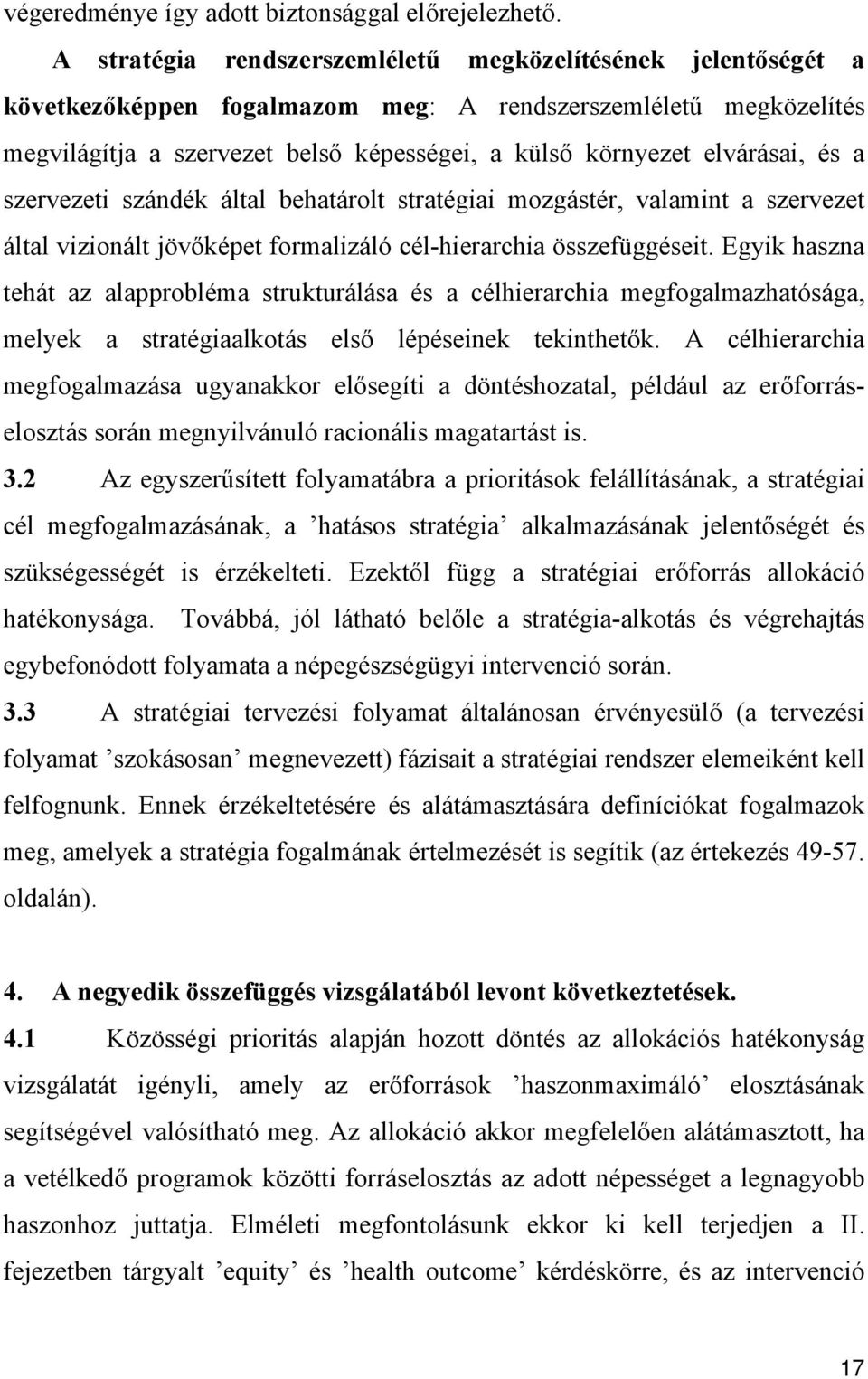 elvárásai, és a szervezeti szándék által behatárolt stratégiai mozgástér, valamint a szervezet által vizionált jövőképet formalizáló cél-hierarchia összefüggéseit.