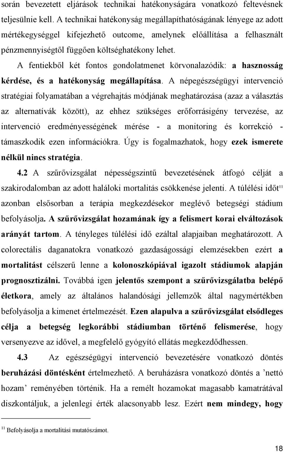 A fentiekből két fontos gondolatmenet körvonalazódik: a hasznosság kérdése, és a hatékonyság megállapítása.