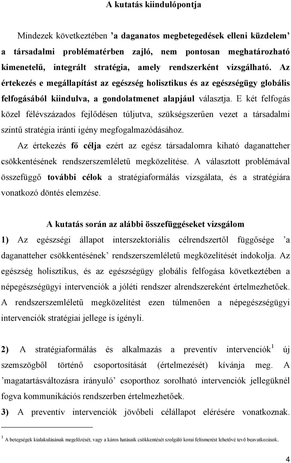 E két felfogás közel félévszázados fejlődésen túljutva, szükségszerűen vezet a társadalmi szintű stratégia iránti igény megfogalmazódásához.