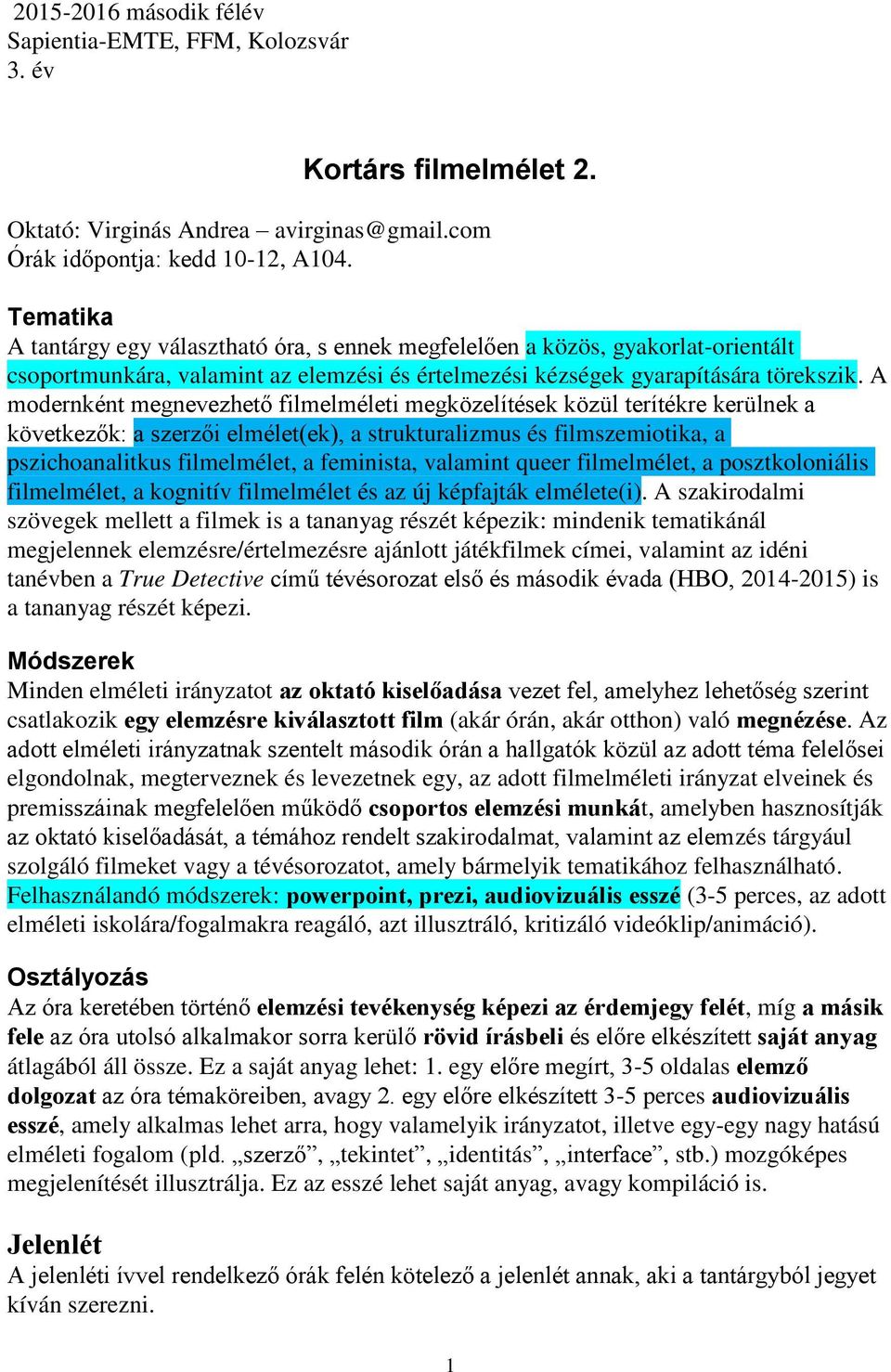 A modernként megnevezhető filmelméleti megközelítések közül terítékre kerülnek a következők: a szerzői elmélet(ek), a strukturalizmus és filmszemiotika, a pszichoanalitkus filmelmélet, a feminista,