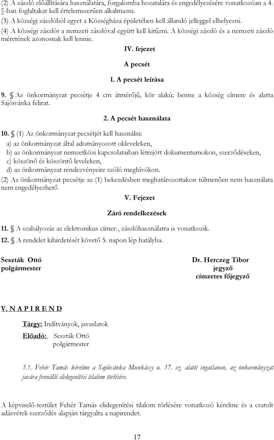 A községi zászló és a nemzeti zászló méretének azonosnak kell lennie. IV. fejezet A pecsét 1. A pecsét leírása 9.